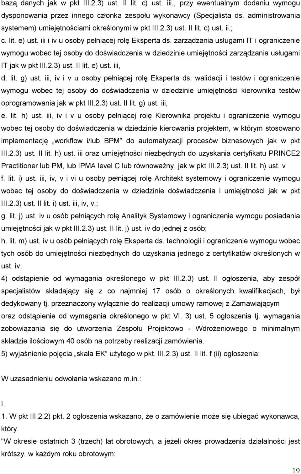 zarządzania usługami IT i ograniczenie wymogu wobec tej osoby do doświadczenia w dziedzinie umiejętności zarządzania usługami IT jak w pkt III.2.3) ust. II lit. e) ust. iii, d. lit. g) ust.