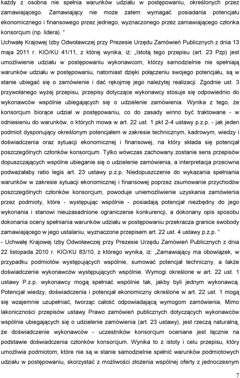 Uchwałę Krajowej Izby Odwoławczej przy Prezesie Urzędu Zamówień Publicznych z dnia 13 maja 2011 r. KIO/KU 41/11, z której wynika, iŝ: Istotą tego przepisu (art.