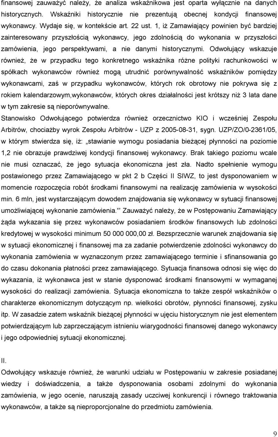 1, iŝ Zamawiający powinien być bardziej zainteresowany przyszłością wykonawcy, jego zdolnością do wykonania w przyszłości zamówienia, jego perspektywami, a nie danymi historycznymi.