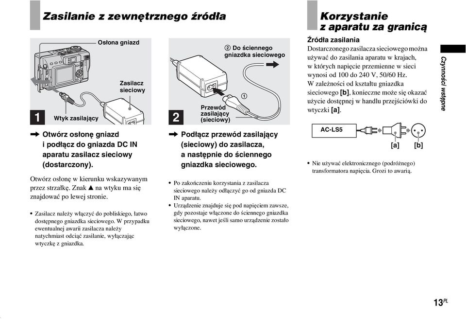 W przypadku ewentualnej awarii zasilacza należy natychmiast odciąć zasilanie, wyłączając wtyczkę z gniazdka.