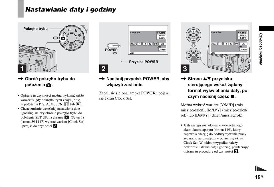 Chcąc zmienić wcześniej nastawioną datę i godzinę, należy obrócić pokrętło trybu do położenia SET UP, na ekranie (Setup 1) 1 (strona 39 i 117) wybrać wariant [Clock Set] i przejść do czynności 3.