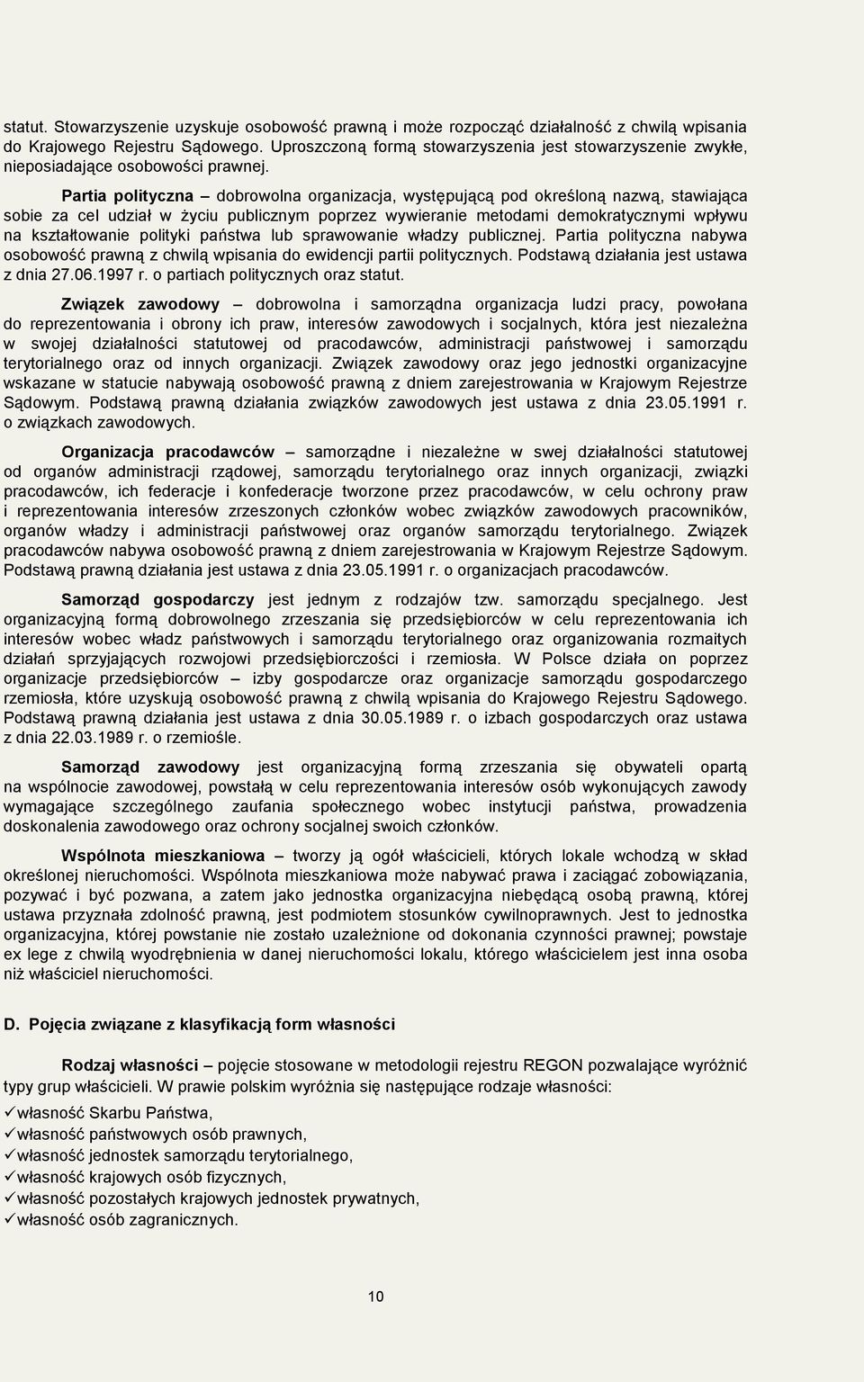 Partia polityczna dobrowolna organizacja, występującą pod określoną nazwą, stawiająca sobie za cel udział w życiu publicznym poprzez wywieranie metodami demokratycznymi wpływu na kształtowanie