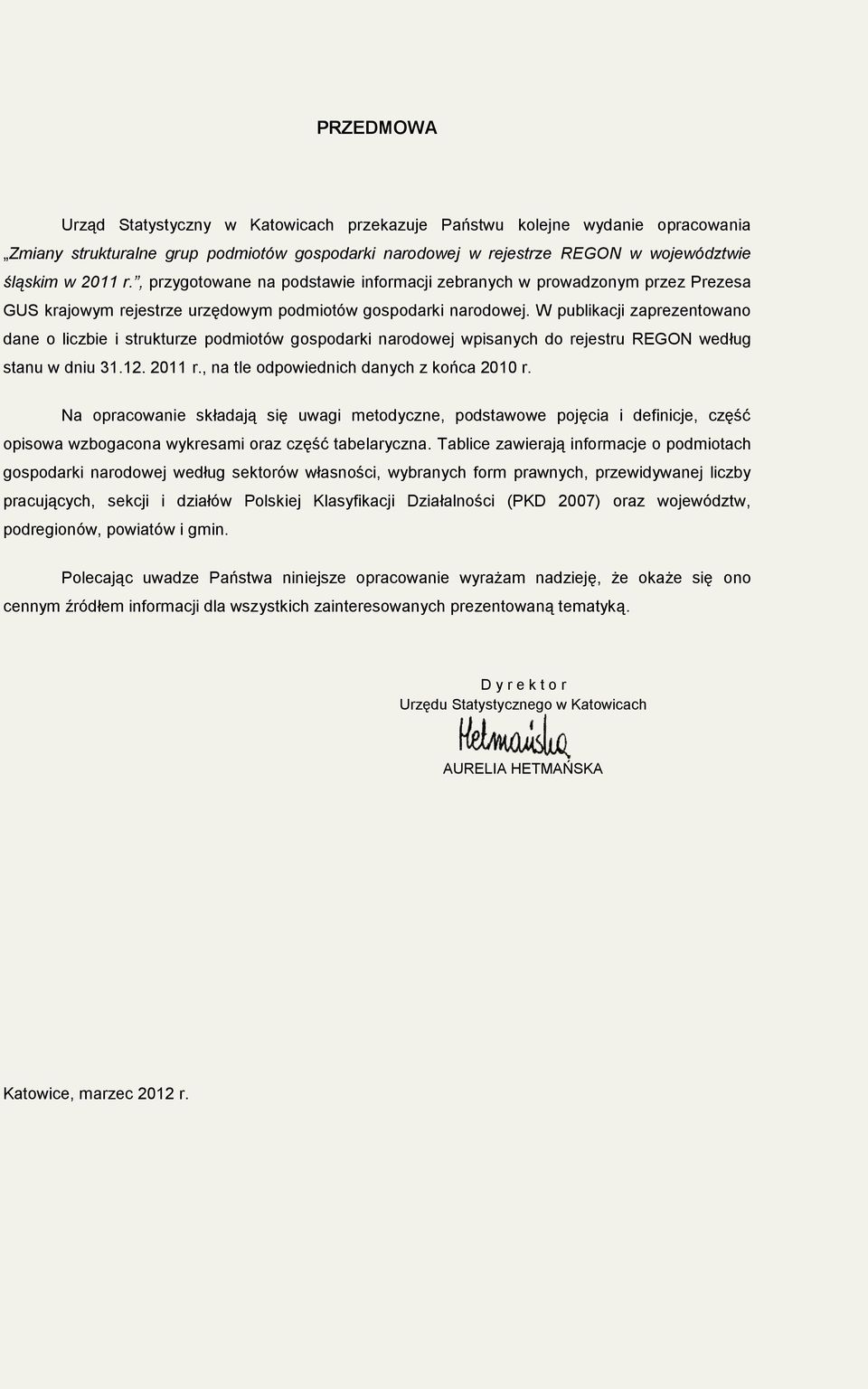 W publikacji zaprezentowano dane o liczbie i strukturze podmiotów gospodarki narodowej wpisanych do rejestru REGON według stanu w dniu 31.12. 2011 r., na tle odpowiednich danych z końca 2010 r.