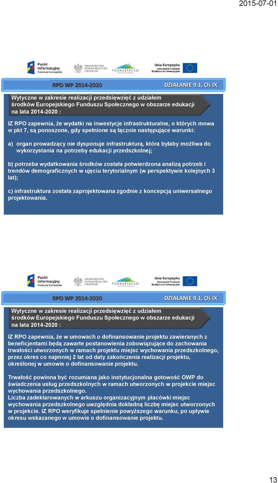 przedszkolnej; b) potrzeba wydatkowania środków została potwierdzona analizą potrzeb i trendów demograficznych w ujęciu terytorialnym (w perspektywie kolejnych 3 lat); c) infrastruktura została