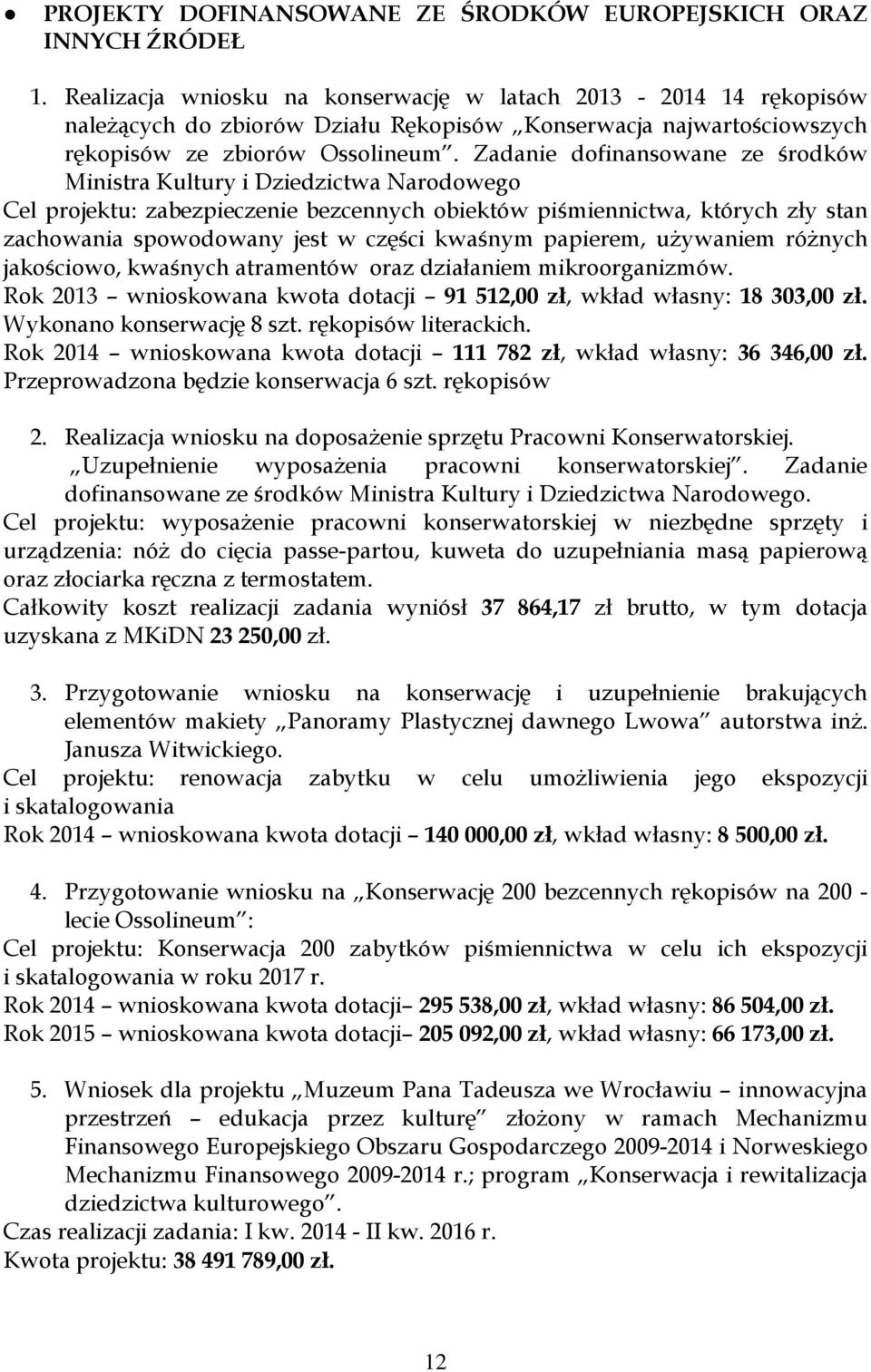 Zadanie dofinansowane ze środków Ministra Kultury i Dziedzictwa Narodowego Cel projektu: zabezpieczenie bezcennych obiektów piśmiennictwa, których zły stan zachowania spowodowany jest w części