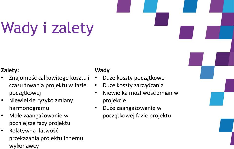 projektu Relatywna łatwość przekazania projektu innemu wykonawcy Wady Duże koszty początkowe