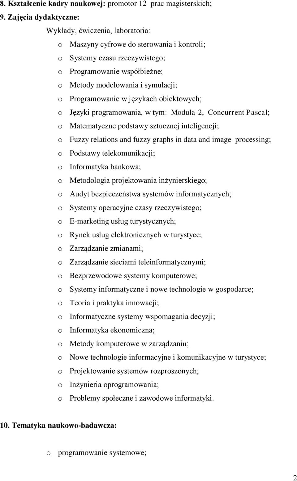 Programowanie w językach obiektowych; o Języki programowania, w tym: Modula-2, Concurrent Pascal; o Matematyczne podstawy sztucznej inteligencji; o Fuzzy relations and fuzzy graphs in data and image