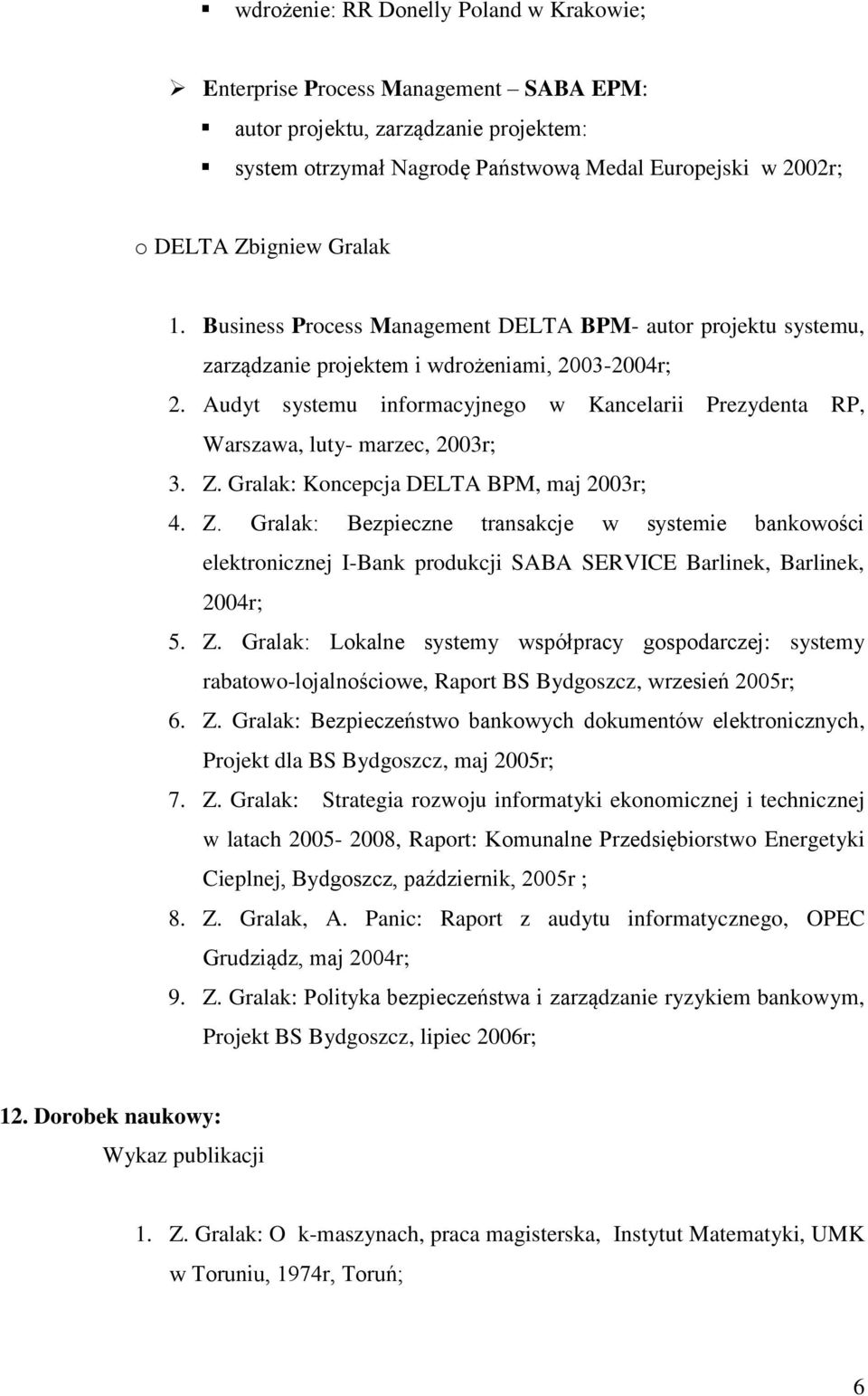 Audyt systemu informacyjnego w Kancelarii Prezydenta RP, Warszawa, luty- marzec, 2003r; 3. Z.