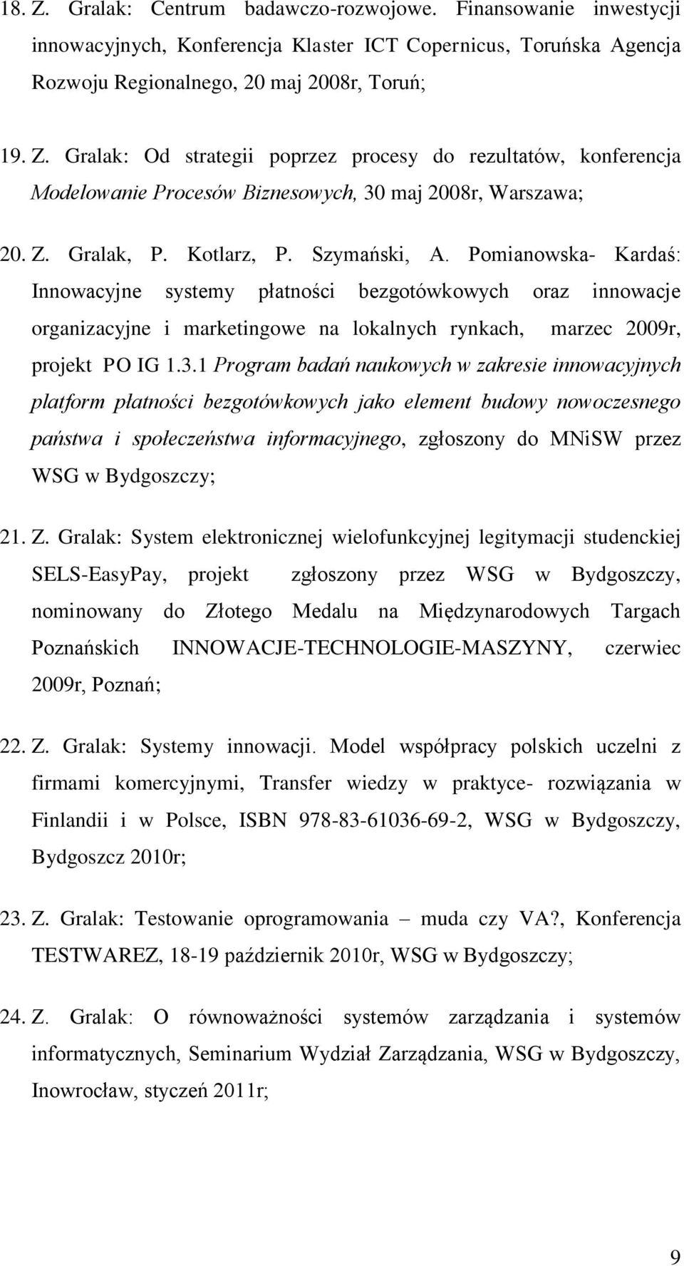 Pomianowska- Kardaś: Innowacyjne systemy płatności bezgotówkowych oraz innowacje organizacyjne i marketingowe na lokalnych rynkach, marzec 2009r, projekt PO IG 1.3.