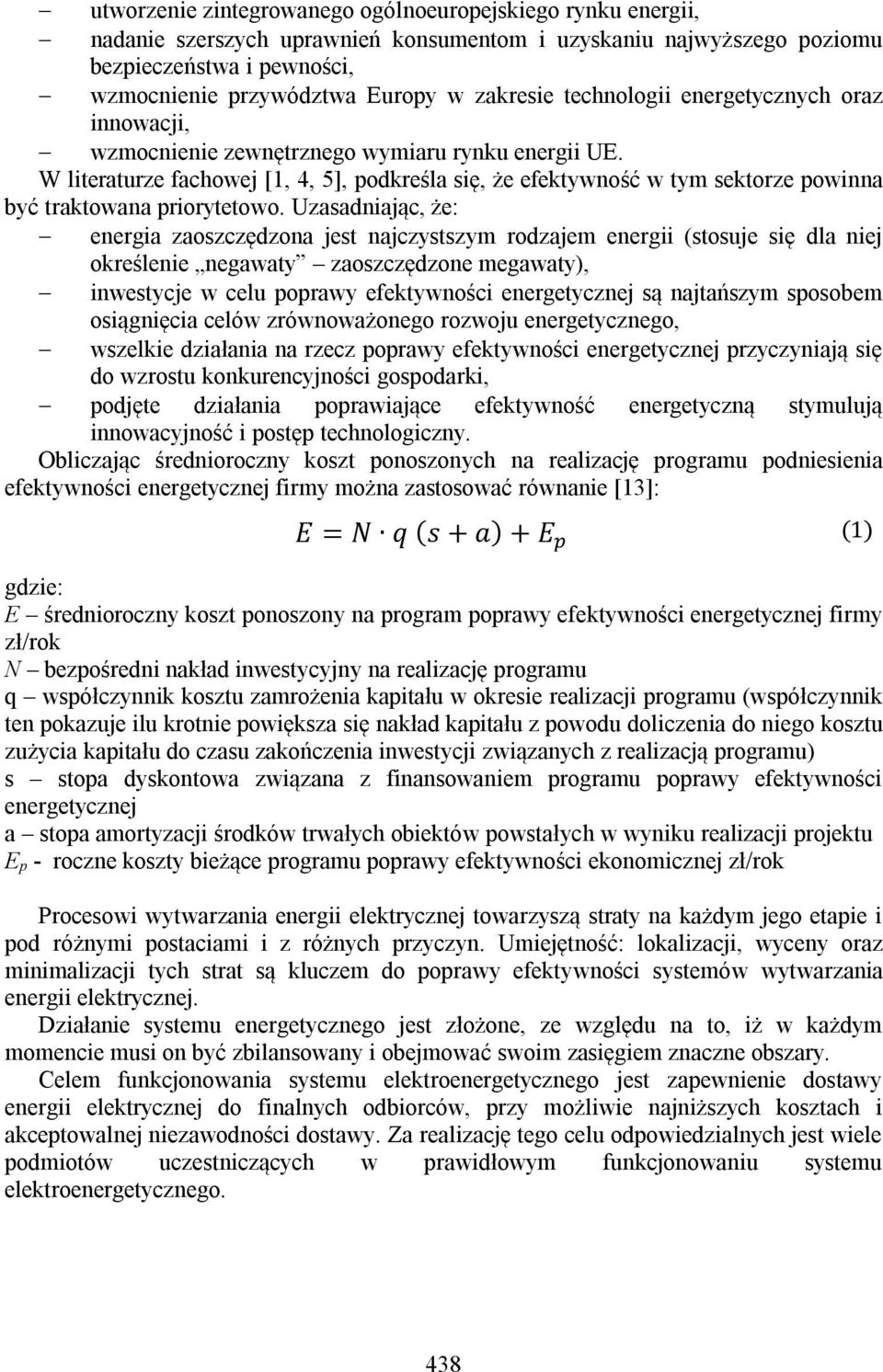 W literaturze fachowej [1, 4, 5], podkreśla się, że efektywność w tym sektorze powinna być traktowana priorytetowo.