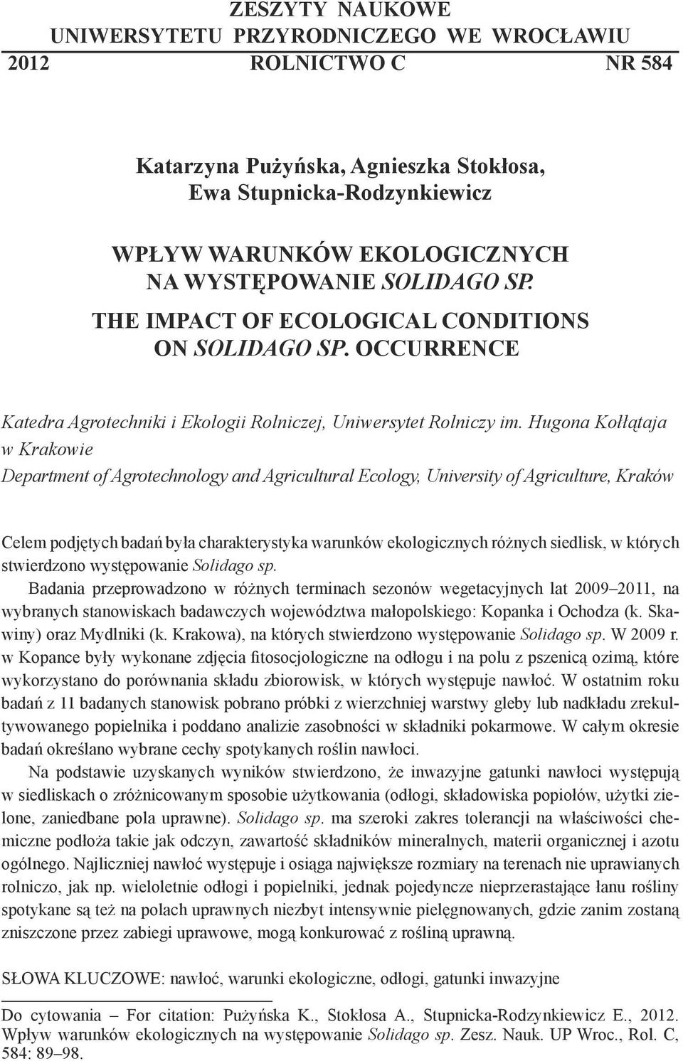 Hugona Kołłątaja w Krakowie Department of Agrotechnology and Agricultural Ecology, University of Agriculture, Kraków Celem podjętych badań była charakterystyka warunków ekologicznych różnych