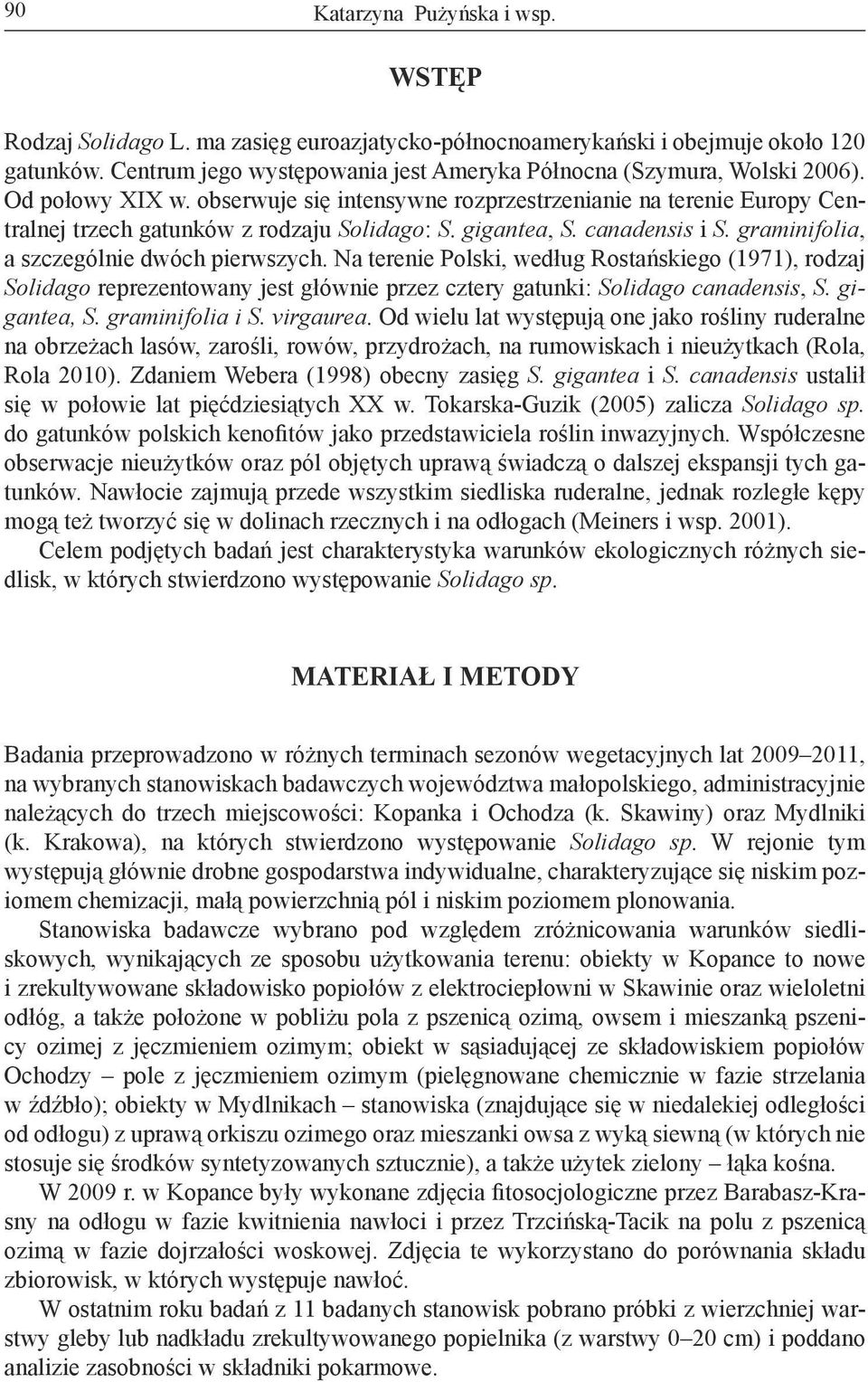 graminifolia, a szczególnie dwóch pierwszych. Na terenie Polski, według Rostańskiego (1971), rodzaj Solidago reprezentowany jest głównie przez cztery gatunki: Solidago canadensis, S. gigantea, S.