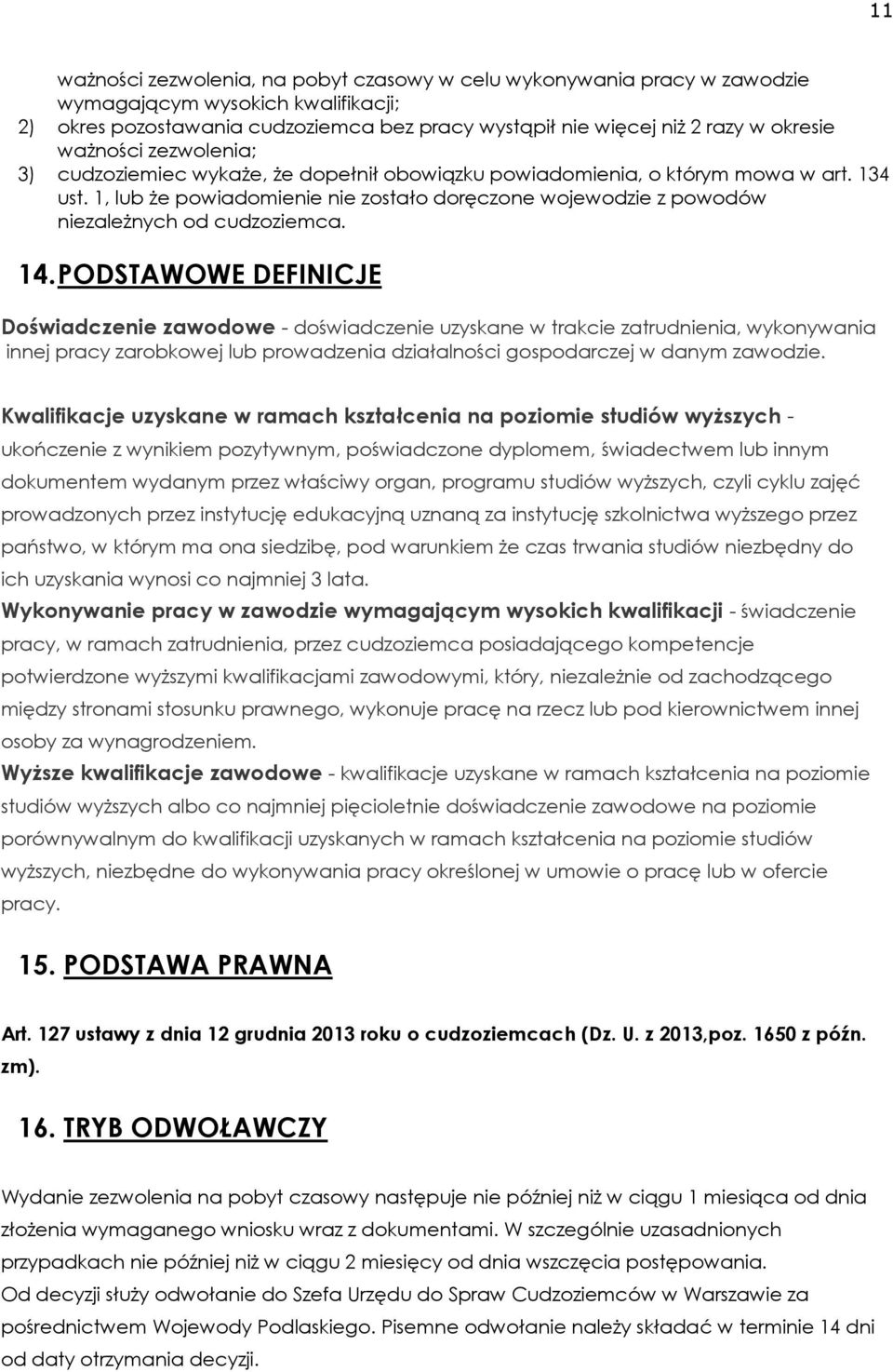 1, lub że powiadomienie nie zostało doręczone wojewodzie z powodów niezależnych od cudzoziemca. 14.