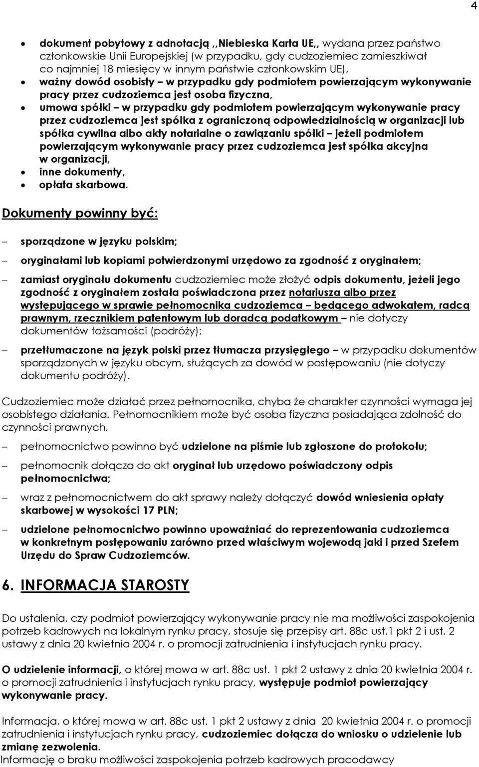 wykonywanie pracy przez cudzoziemca jest spółka z ograniczoną odpowiedzialnością w organizacji lub spółka cywilna albo akty notarialne o zawiązaniu spółki jeżeli podmiotem powierzającym wykonywanie