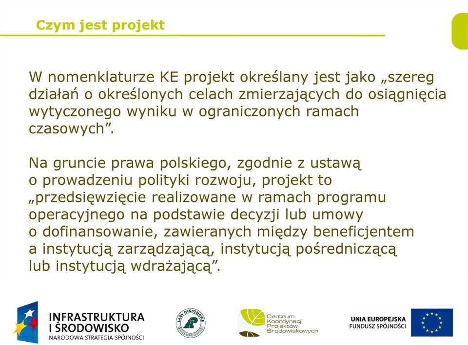 Na gruncie prawa polskiego, zgodnie z ustawą o prowadzeniu polityki rozwoju, projekt to przedsięwzięcie realizowane w