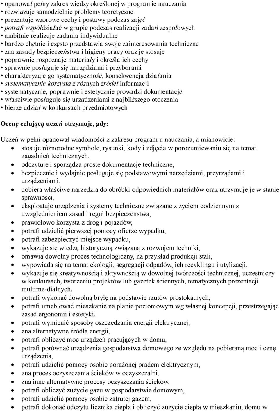 poprawnie rozpoznaje materiały i określa ich cechy sprawnie posługuje się narzędziami i przyborami charakteryzuje go systematyczność, konsekwencja działania systematycznie korzysta z różnych źródeł