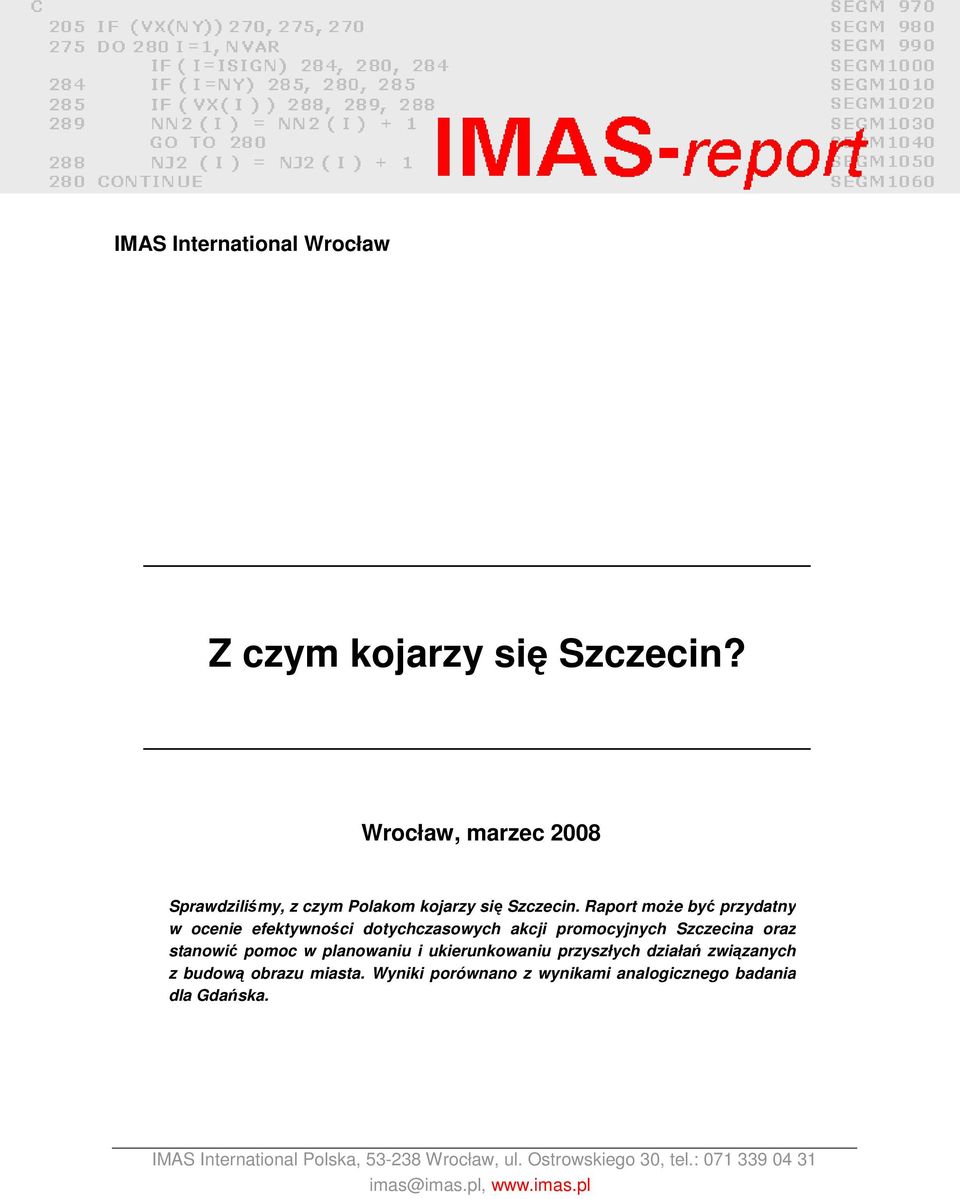 Raport moŝe być przydatny w ocenie efektywności dotychczasowych akcji promocyjnych Szczecina oraz stanowić pomoc w