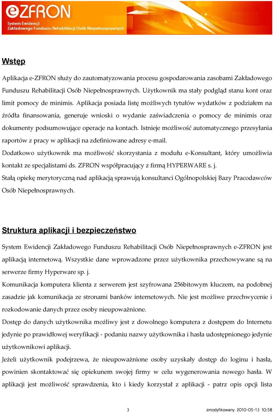 Aplikacja posiada listę możliwych tytułów wydatków z podziałem na źródła finansowania, generuje wnioski o wydanie zaświadczenia o pomocy de minimis oraz dokumenty podsumowujące operacje na kontach.