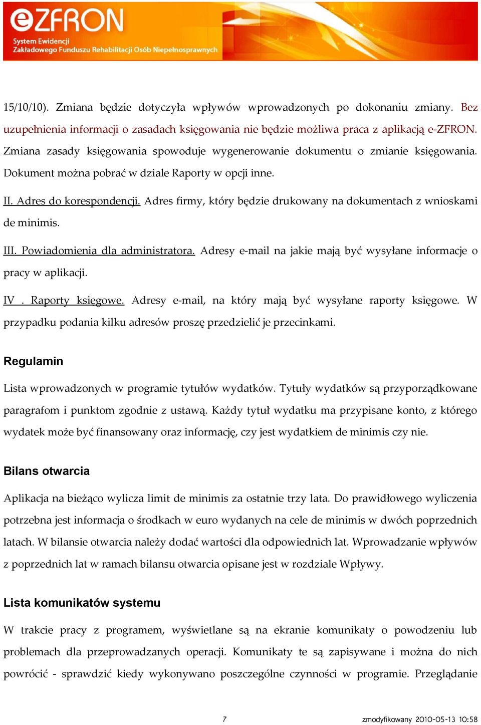 Adres firmy, który będzie drukowany na dokumentach z wnioskami de minimis. III. Powiadomienia dla administratora. Adresy e-mail na jakie mają być wysyłane informacje o pracy w aplikacji. IV.