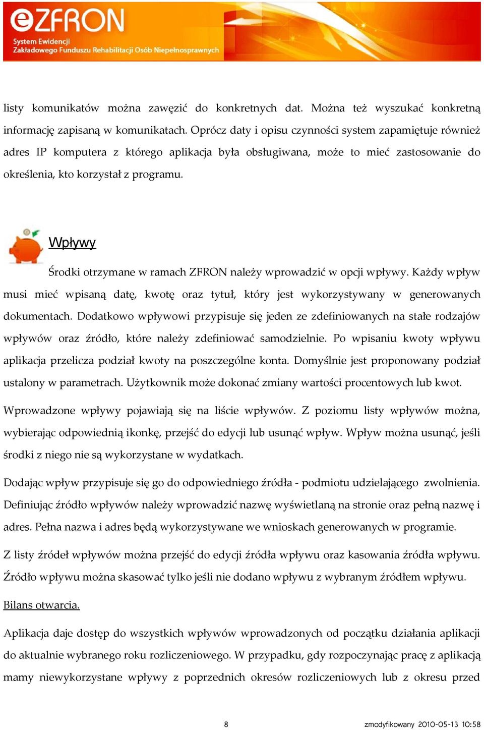 Wpływy Środki otrzymane w ramach ZFRON należy wprowadzić w opcji wpływy. Każdy wpływ musi mieć wpisaną datę, kwotę oraz tytuł, który jest wykorzystywany w generowanych dokumentach.