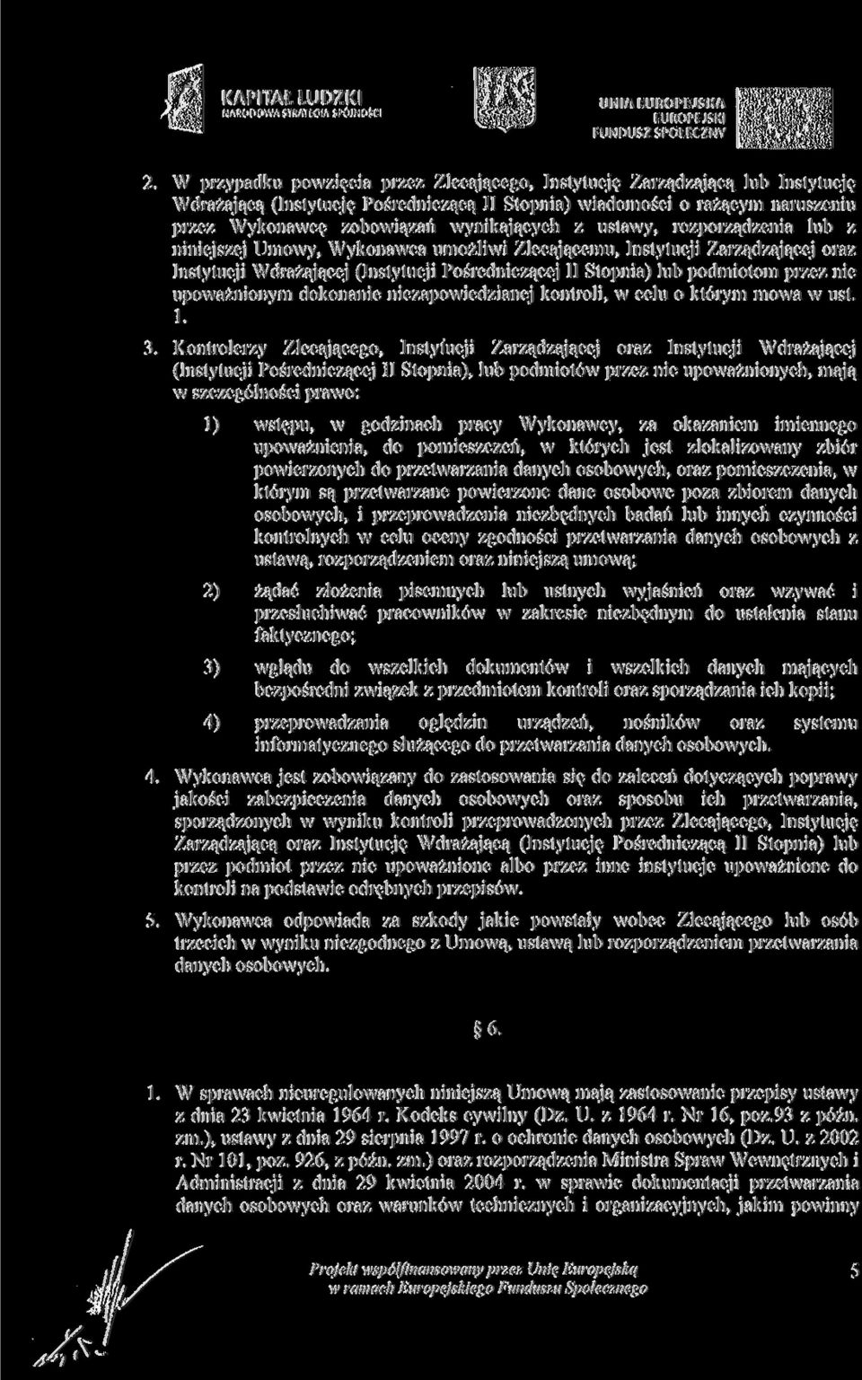 wynikających z ustawy, rozporządzenia lub z niniejszej Umowy, Wykonawca umożliwi Zlecającemu, Instytucji Zarządzającej oraz Instytucji Wdrażającej (Instytucji Pośredniczącej II Stopnia) lub podmiotom