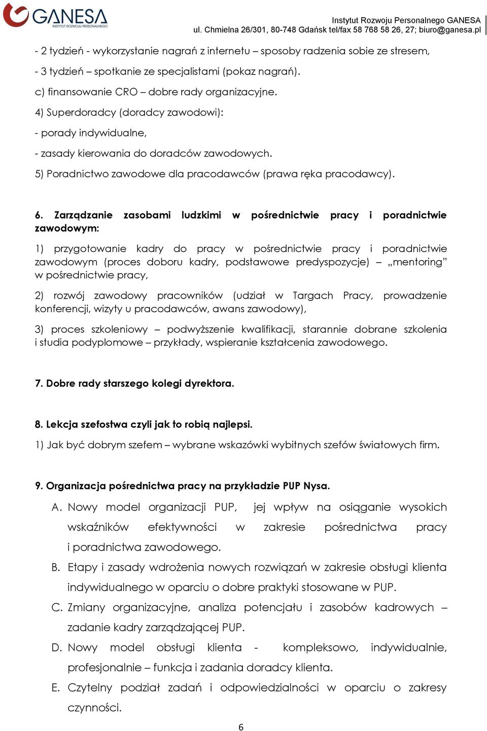 Zarządzanie zasobami ludzkimi w pośrednictwie pracy i poradnictwie zawodowym: 1) przygotowanie kadry do pracy w pośrednictwie pracy i poradnictwie zawodowym (proces doboru kadry, podstawowe