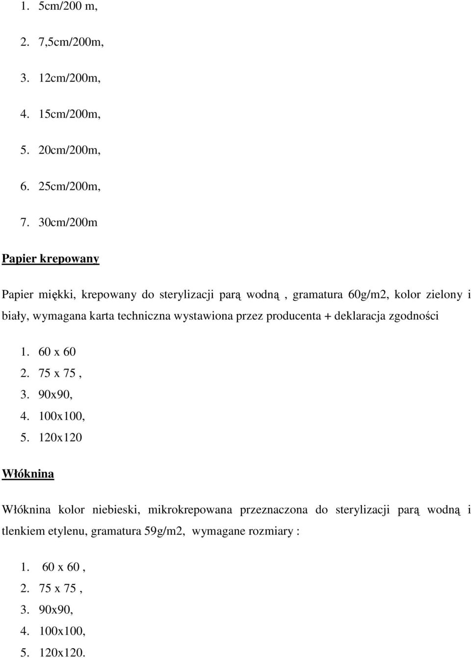 techniczna wystawiona przez producenta + deklaracja zgodności 1. 60 x 60 2. 75 x 75, 3. 90x90, 4. 100x100, 5.