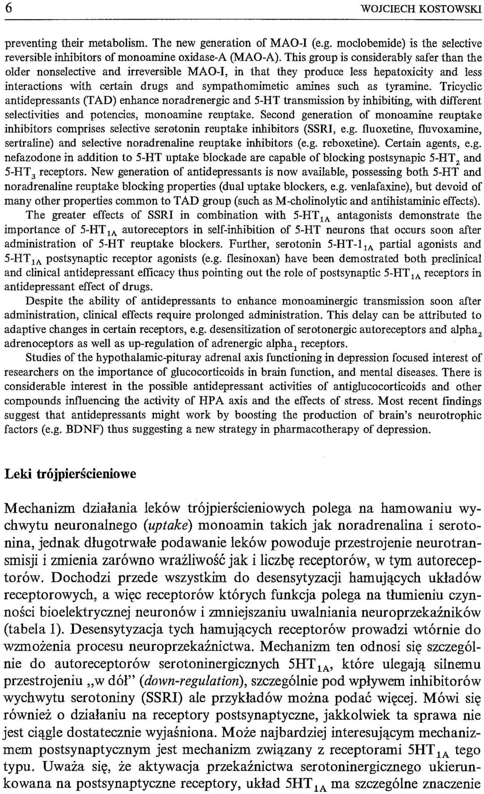 tyramine. Tricyc1ic antidepressants (TAD) enhance noradrenergic and 5-HT transmission by inhibiting, with diiterent selectivities and potencies, monoamine reuptake.