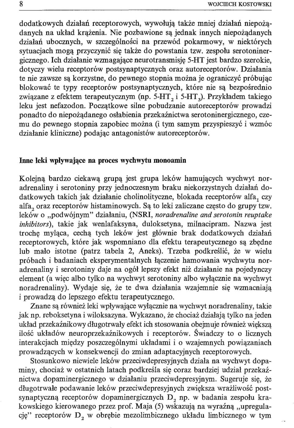 Ich działanie wzmagające neurotransmisję 5-HT jest bardzo szerokie, dotyczy wielu receptorów postsynaptycznych oraz autoreceptorów.