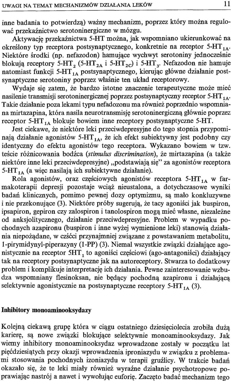 nefazodon) hamujące wychwyt serotoniny jednocześnie blokują receptory 5-HT 2 (5-HT 2A i 5-HT 2d i 5-HT 3' Nefazodon nie hamuje natomiast funkcji 5-HT la postsynaptycznego, kierując główne działanie