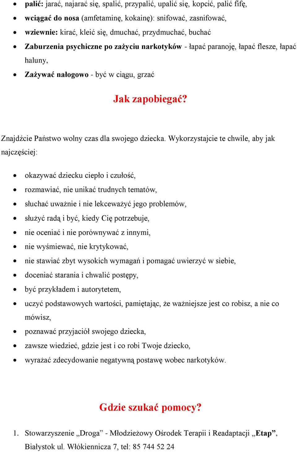 Wykorzystajcie te chwile, aby jak najczęściej: okazywać dziecku ciepło i czułość, rozmawiać, nie unikać trudnych tematów, słuchać uważnie i nie lekceważyć jego problemów, służyć radą i być, kiedy Cię