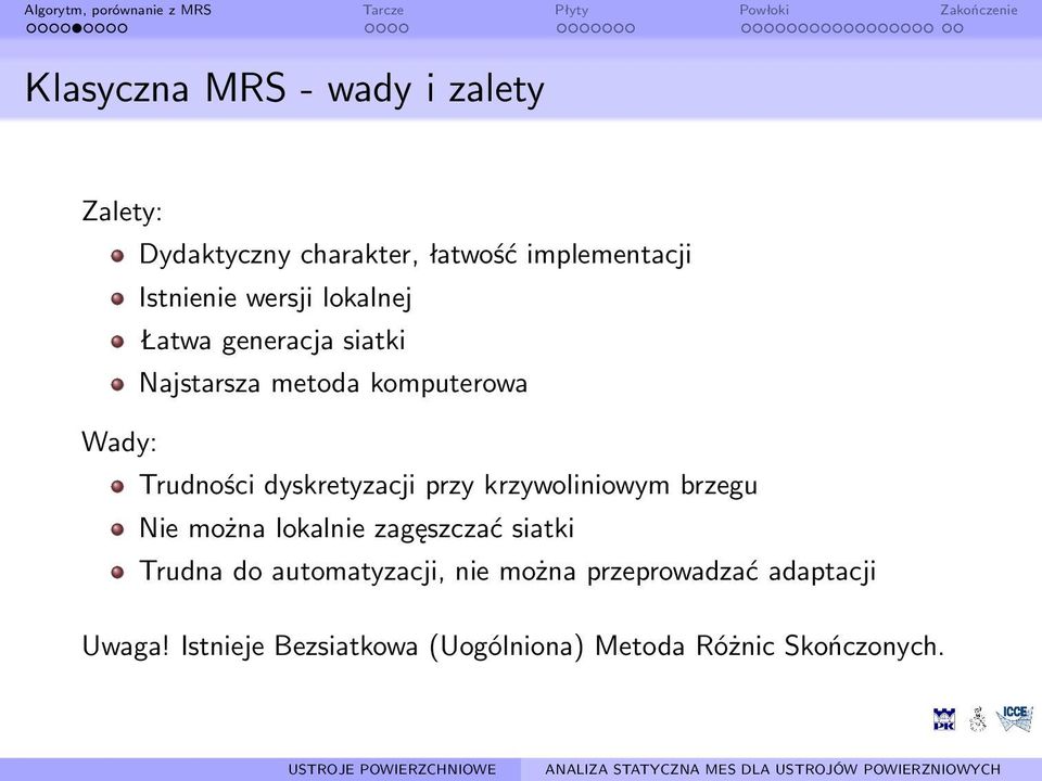 dyskretyzacji przy krzywoliniowym brzegu Nie można lokalnie zagęszczać siatki Trudna do