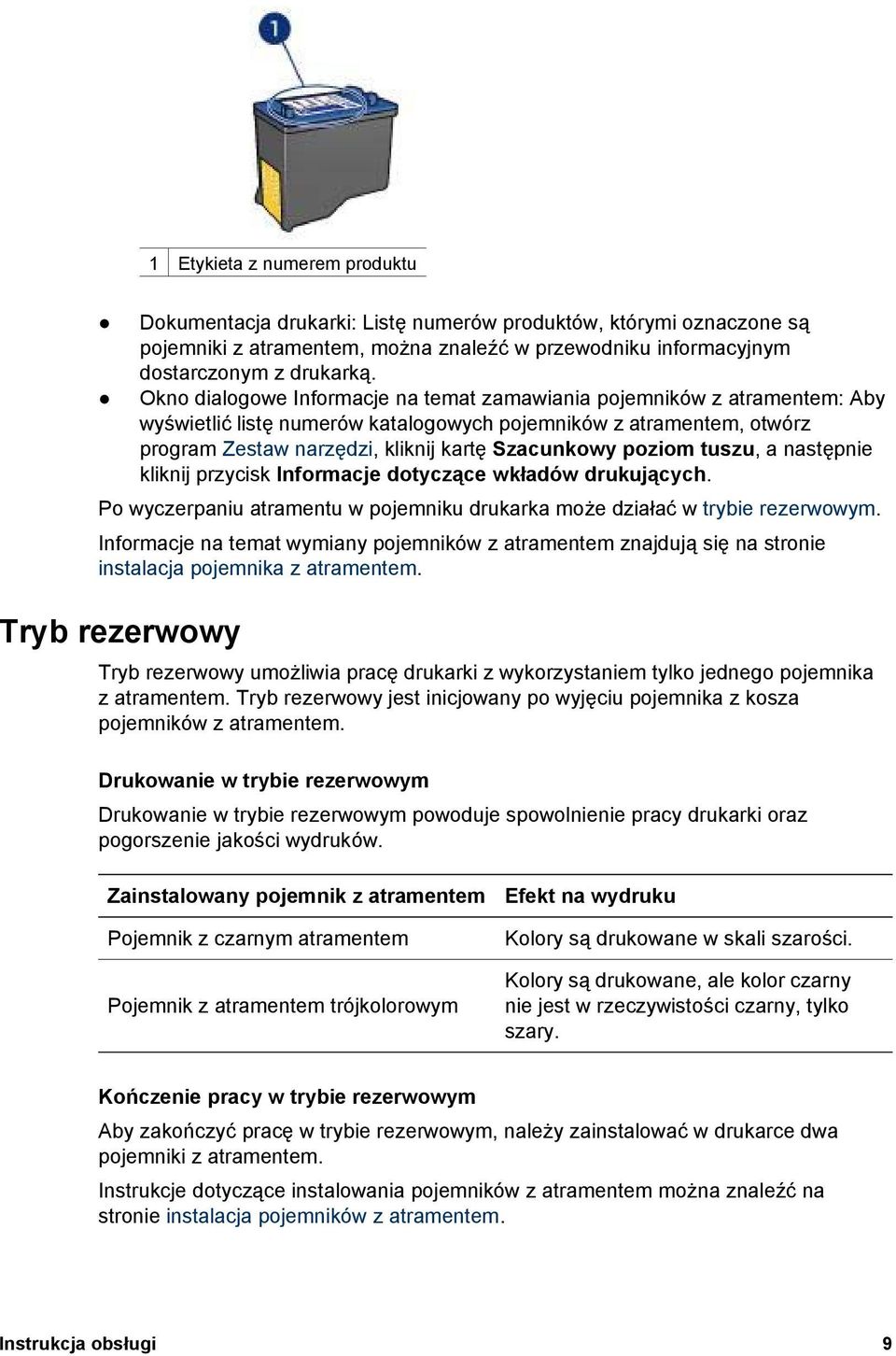 poziom tuszu, a następnie kliknij przycisk Informacje dotyczące wkładów drukujących. Po wyczerpaniu atramentu w pojemniku drukarka może działać w trybie rezerwowym.