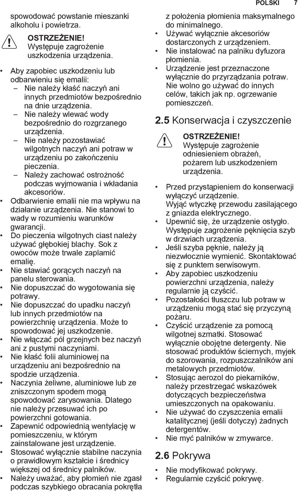 Nie należy pozostawiać wilgotnych naczyń ani potraw w urządzeniu po zakończeniu. Należy zachować ostrożność podczas wyjmowania i wkładania akcesoriów.