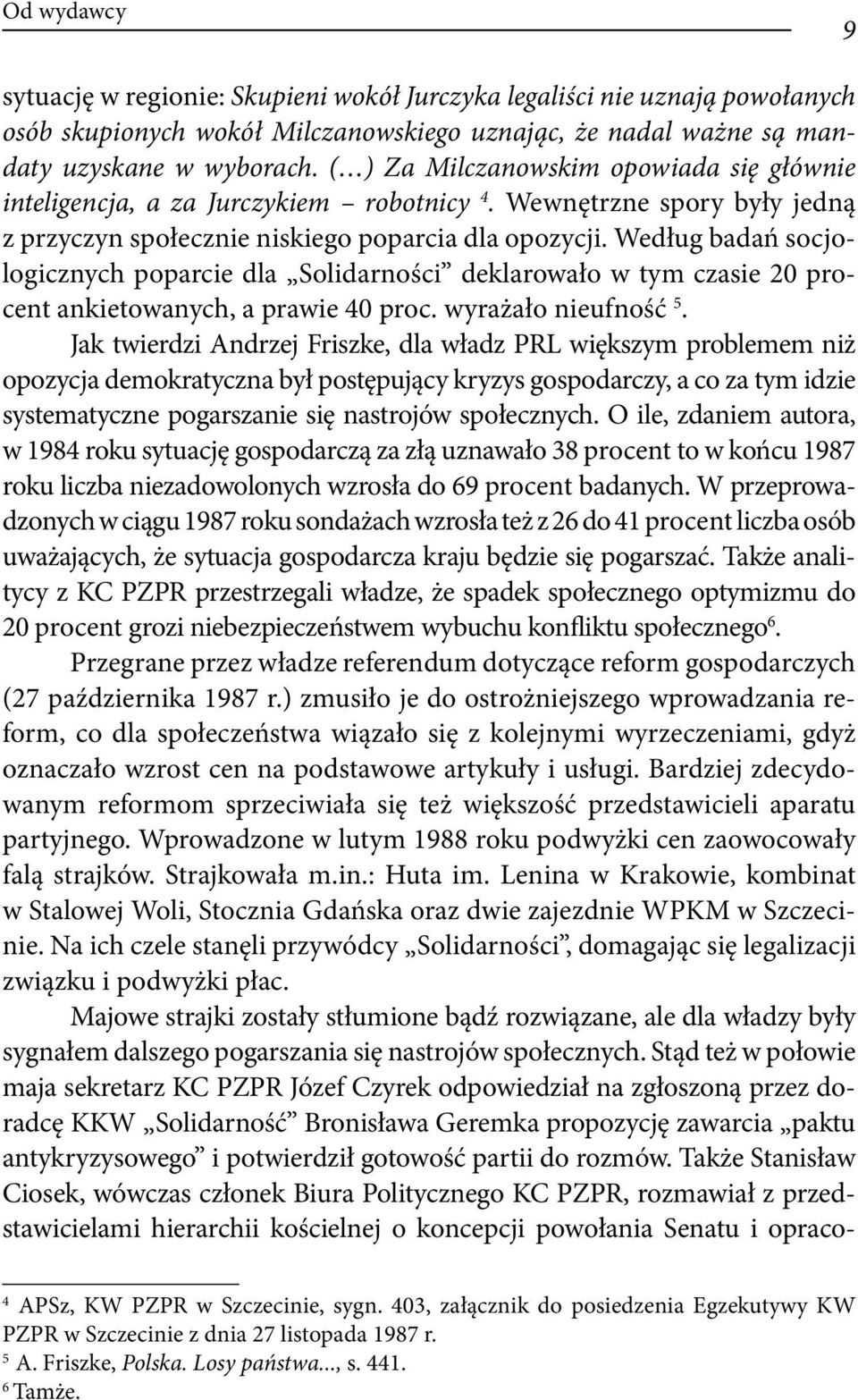 Według badań socjologicznych poparcie dla Solidarności deklarowało w tym czasie 20 procent ankietowanych, a prawie 40 proc. wyrażało nieufność 5.