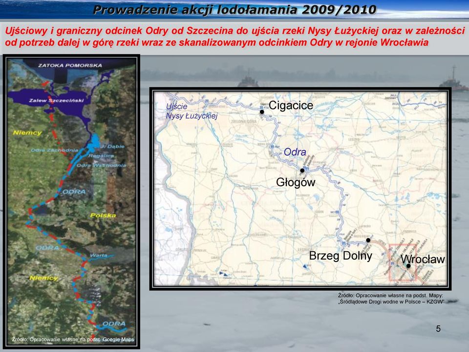 Wrocławia Ujście Nysy Łużyckiej Cigacice Odra Głogów Brzeg Dolny Wrocław Źródło: Opracowanie