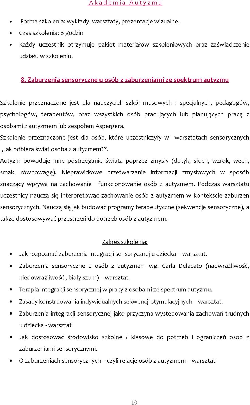 Szkolenie przeznaczone jest dla osób, które uczestniczyły w warsztatach sensorycznych Jak odbiera świat osoba z autyzmem?