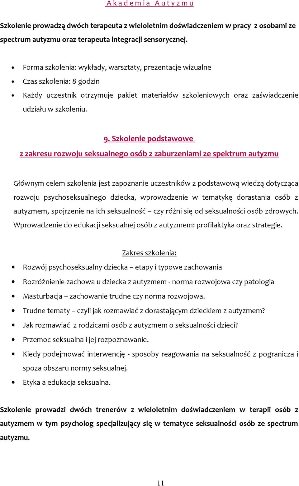 dziecka, wprowadzenie w tematykę dorastania osób z autyzmem, spojrzenie na ich seksualność czy różni się od seksualności osób zdrowych.