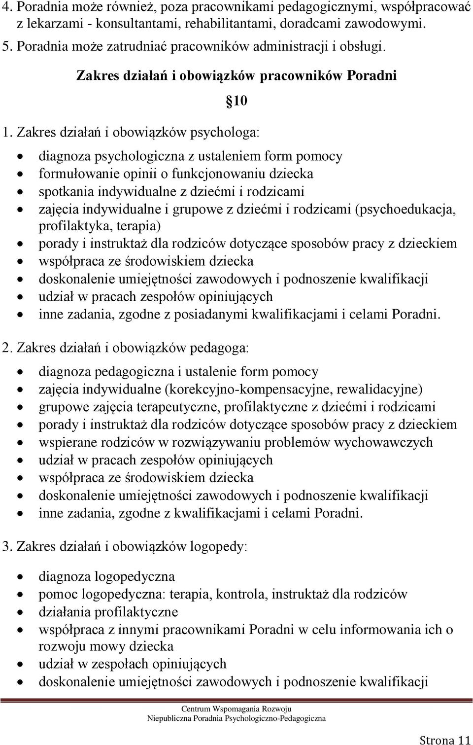 Zakres działań i obowiązków psychologa: diagnoza psychologiczna z ustaleniem form pomocy formułowanie opinii o funkcjonowaniu dziecka spotkania indywidualne z dziećmi i rodzicami zajęcia indywidualne