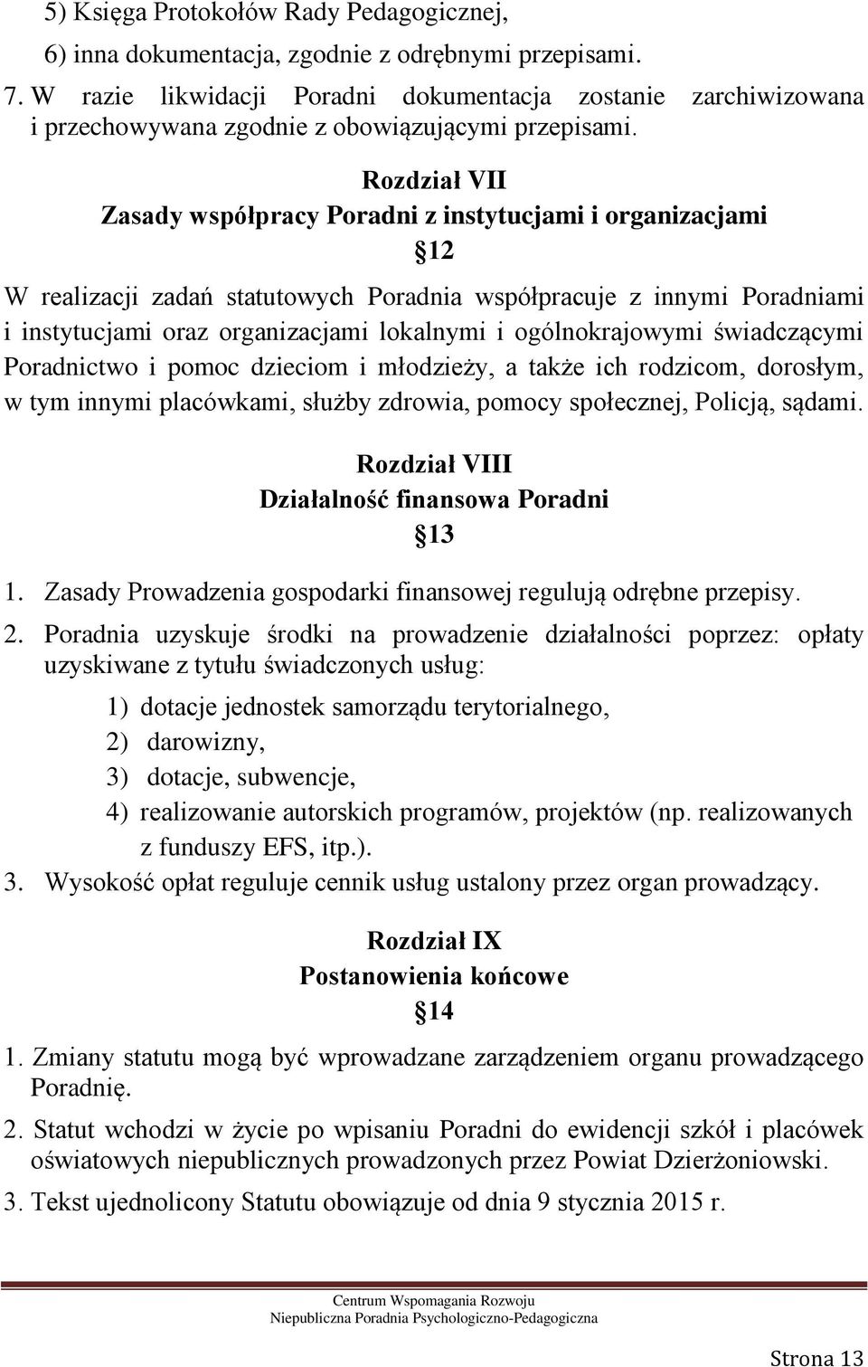 Rozdział VII Zasady współpracy Poradni z instytucjami i organizacjami 12 W realizacji zadań statutowych Poradnia współpracuje z innymi Poradniami i instytucjami oraz organizacjami lokalnymi i