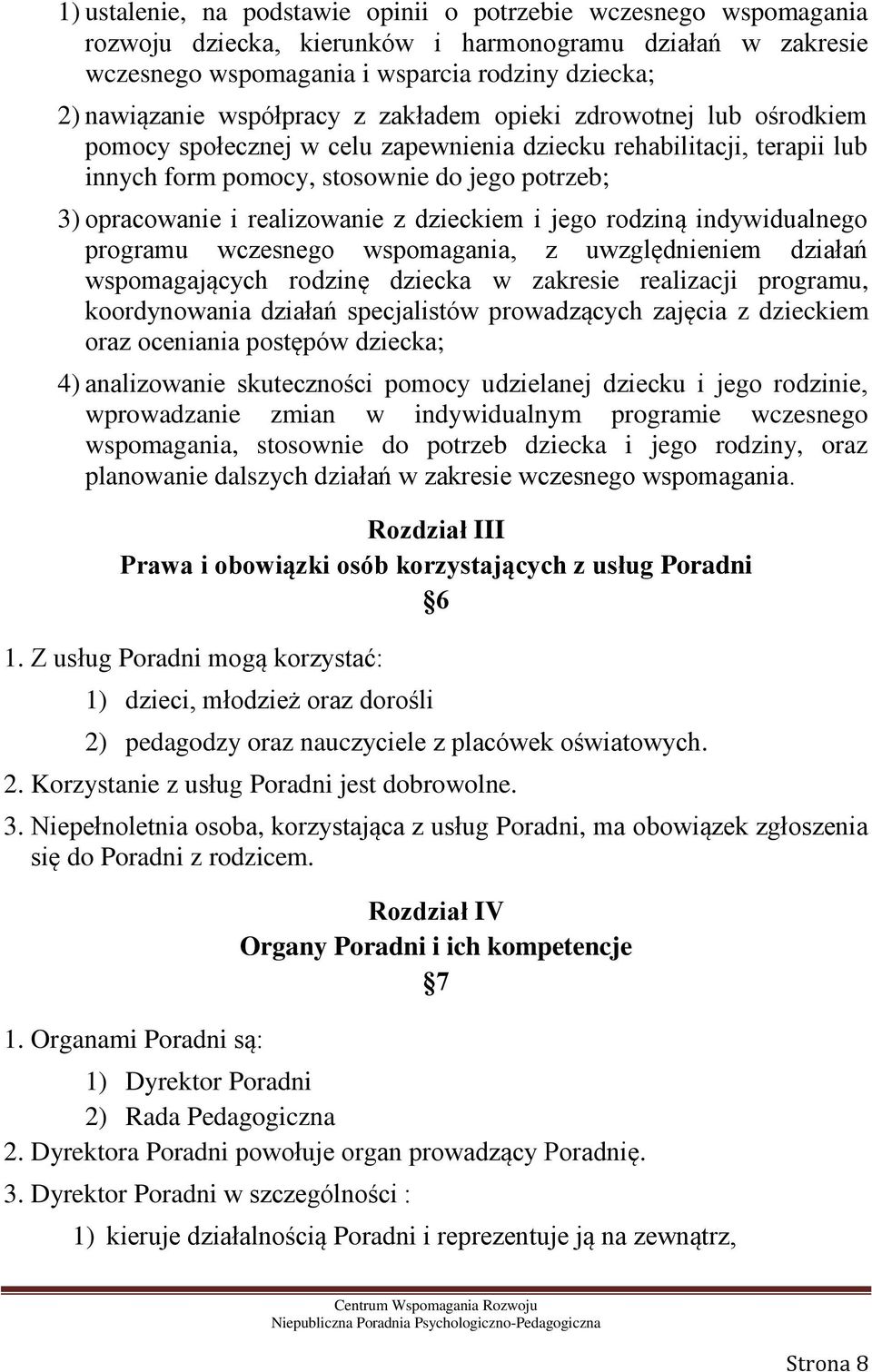 realizowanie z dzieckiem i jego rodziną indywidualnego programu wczesnego wspomagania, z uwzględnieniem działań wspomagających rodzinę dziecka w zakresie realizacji programu, koordynowania działań