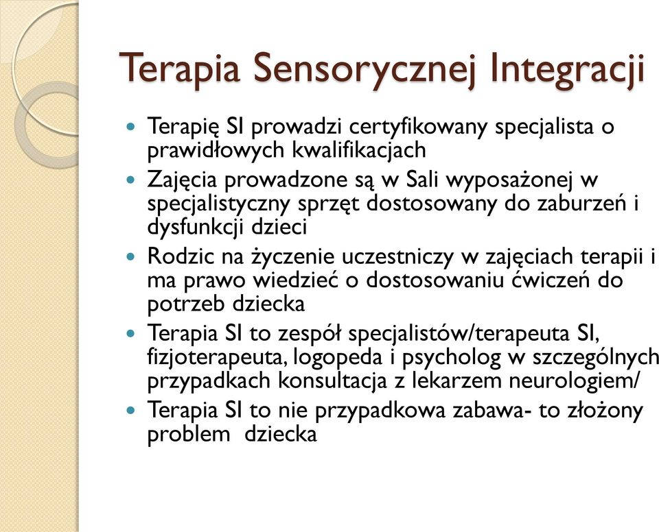 terapii i ma prawo wiedzieć o dostosowaniu ćwiczeń do potrzeb dziecka Terapia SI to zespół specjalistów/terapeuta SI, fizjoterapeuta,