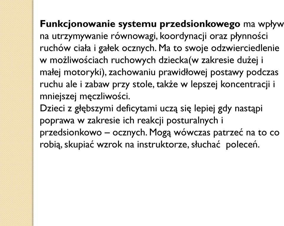 ruchu ale i zabaw przy stole, także w lepszej koncentracji i mniejszej męczliwości.