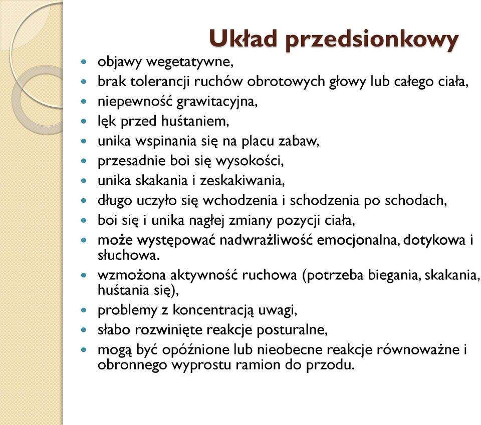 unika nagłej zmiany pozycji ciała, może występować nadwrażliwość emocjonalna, dotykowa i słuchowa.