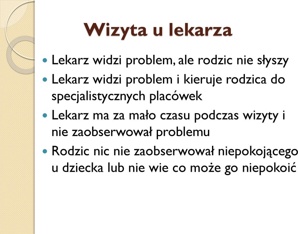 ma za mało czasu podczas wizyty i nie zaobserwował problemu Rodzic nic