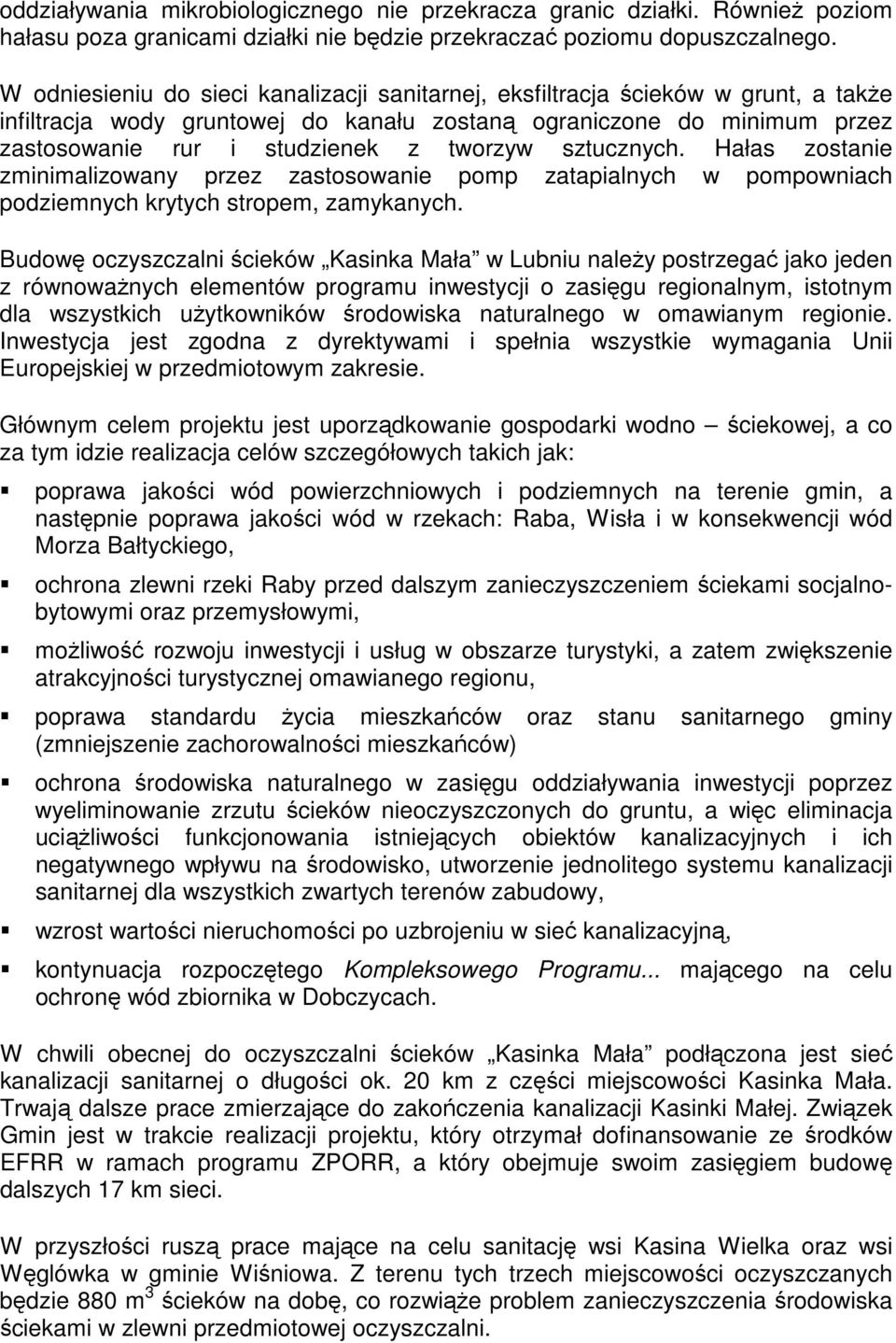 sztucznych. Hałas zostanie zminimalizowany przez zastosowanie pomp zatapialnych w pompowniach podziemnych krytych stropem, zamykanych.