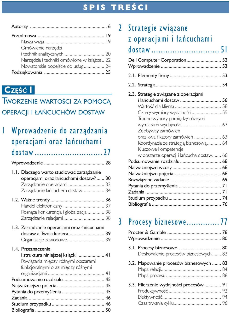 ... 30 Zarządzanie operacjami... 32 Zarządzanie łańcuchem dostaw... 34 1.2. Ważne trendy... 36 Handel elektroniczny... 37 Rosnąca konkurencja i globalizacja... 38 Zarządzanie relacjami... 38 1.3. Zarządzanie operacjami oraz łańcuchami dostaw a Twoja kariera.