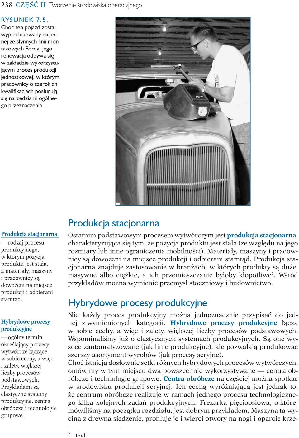 szerokich kwalifikacjach posługują się narzędziami ogólnego przeznaczenia Produkcja stacjonarna rodzaj procesu produkcyjnego, w którym pozycja produktu jest stała, a materiały, maszyny i pracownicy