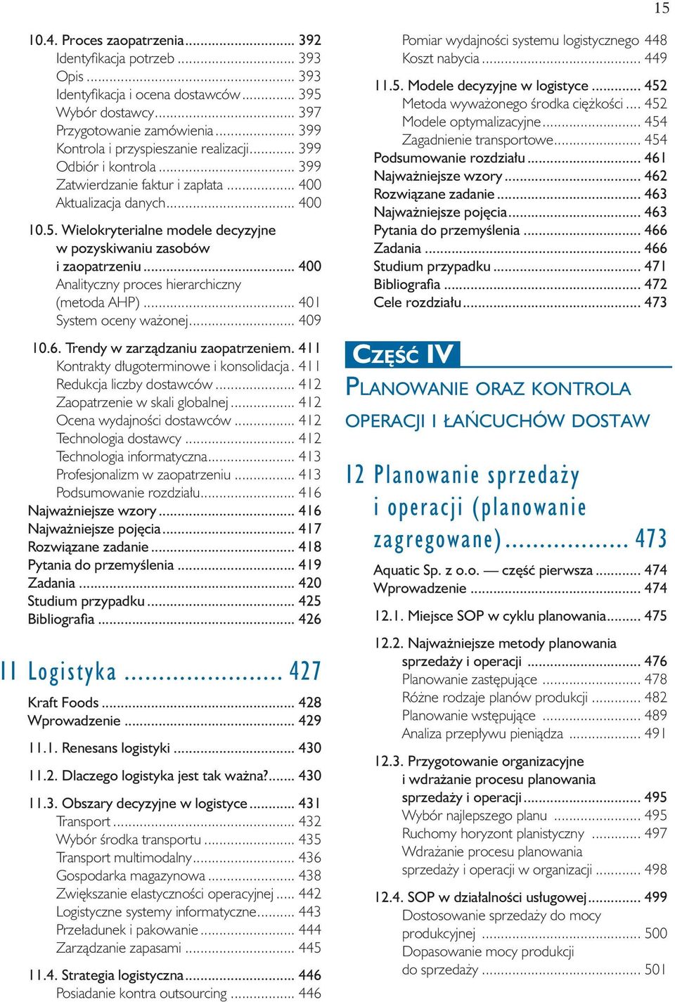 Wielokryterialne modele decyzyjne w pozyskiwaniu zasobów i zaopatrzeniu... 400 Analityczny proces hierarchiczny (metoda AHP)... 401 System oceny ważonej... 409 10.6.