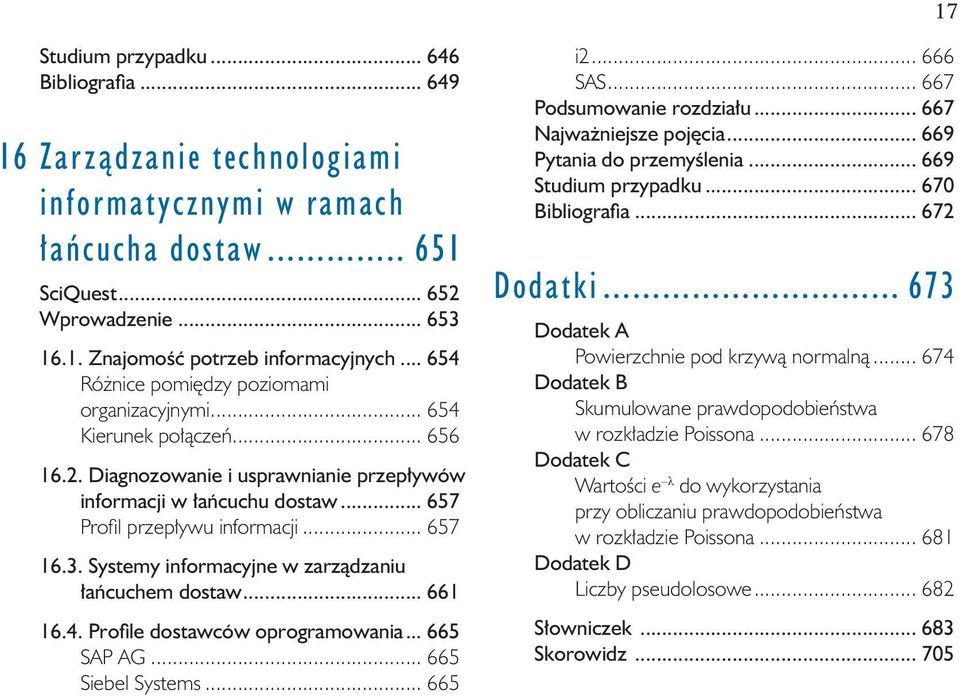 3. Systemy informacyjne w zarządzaniu łańcuchem dostaw... 661 16.4. Profile dostawców oprogramowania... 665 SAP AG... 665 Siebel Systems... 665 i2... 666 SAS... 667 Podsumowanie rozdziału.